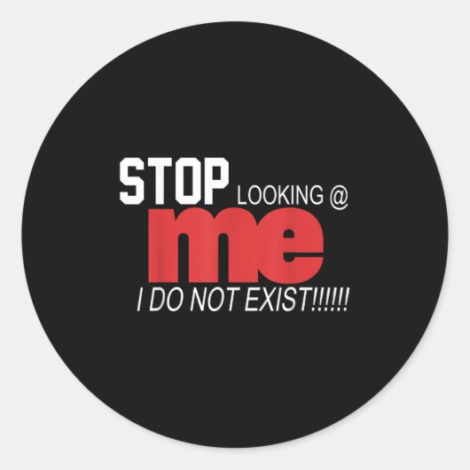 Sticker Rond Stop Looking Me I Do Not Exist Funny Saying Women' (Devant)