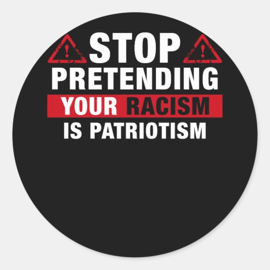 Sticker Rond Stop Pretending Your Racism Is Patriotism (Devant)