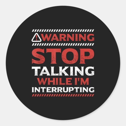Sticker Rond Stop Talking While I'm Interrupting Someone In Wor (Devant)