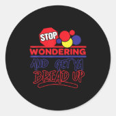 Sticker Rond Stop Wondering And Get Ya Bread Up Funny Retro  (Devant)