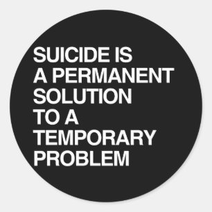 STICKER ROND SUICIDE EST UNE SOLUTION PERMANENTE À UN PRO TEMP