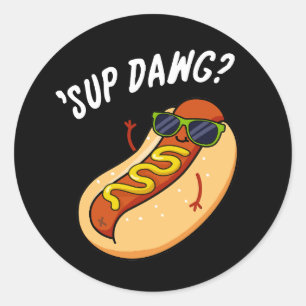 Sticker Rond Sup Dawg Funny Hot Dog Pun Dark BG