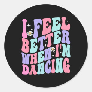 Sticker Rond Super Je me sens mieux quand je danse Ballet Danse