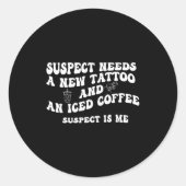 Sticker Rond Suspect Needs A New Tattoo And An Iced Coffee. Sus (Devant)