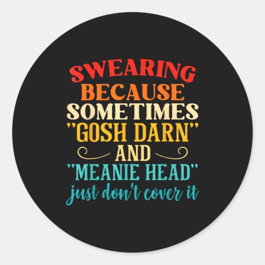 Sticker Rond Swearing Because Sometimes Gosh Darn And Meanie He (Devant)