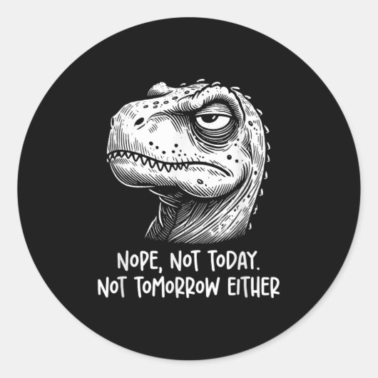 Sticker Rond T-rex Dinosaur Nope Not Today Not Tomorrow Either, (Devant)