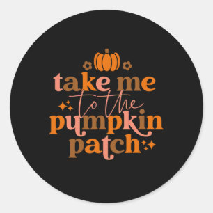 Sticker Rond Take Me To The Pumkin Patch Autumn Fall Thanksgiv
