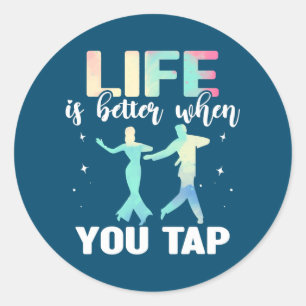 Sticker Rond Tap Dance Tap Dancing Life is better when you Tap