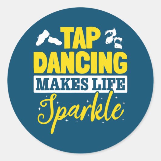 Sticker Rond Tap Dance Tap Dancing Tap Dancing makes life (Devant)