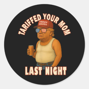 Sticker Rond Tariffé Votre Maman Funny Tarif Daddy Trump Mème