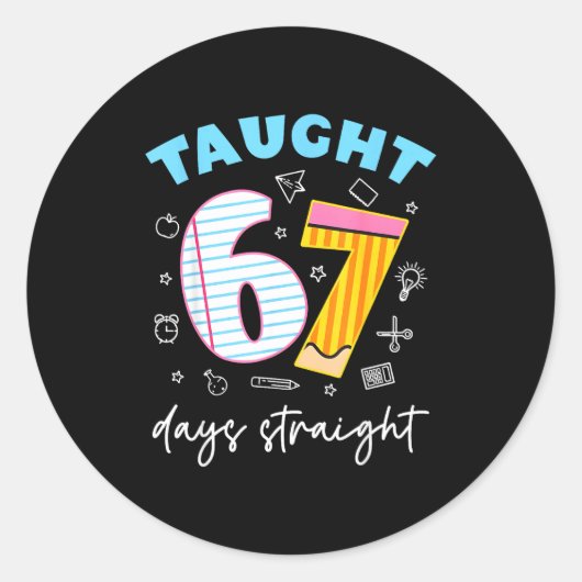 Sticker Rond Taught 67 Days Straight Funny Six Seven 6 7 Meme S (Devant)