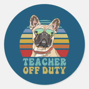 Sticker Rond Teacher Off Duty Funny French Bulldog Dog Summer 