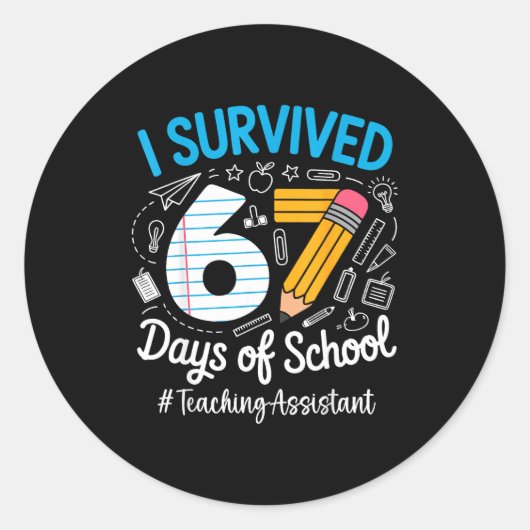 Sticker Rond Teaching Istant Survived 67 Days Of School Humor D (Devant)