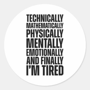 Sticker Rond Techniquement je suis fatigué drôle sarcastique