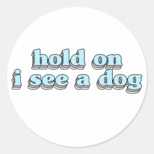 Sticker Rond tenir je vois un chien - Chien Distraction