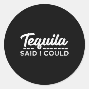 Sticker Rond Tequila A Dit Que Je Pouvais