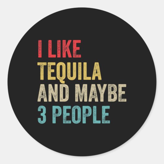 Sticker Rond Tequila Boire J'Aime Tequila Et Peut-Être 3 Person (Devant)