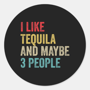 Sticker Rond Tequila Boire J'Aime Tequila Et Peut-Être 3 Person