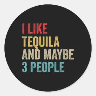 Sticker Rond Tequila Boire J'Aime Tequila Et Peut-Être 3 Person