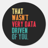 Sticker Rond That Wasn't Very Data Driven Of You Funny Data Yst (Devant)