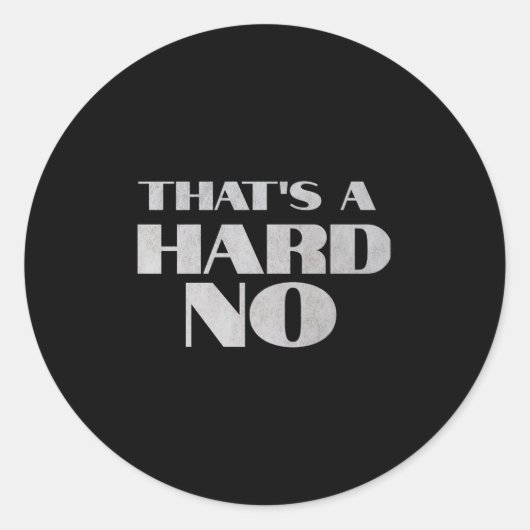 Sticker Rond That's A Hard No Premium  (Devant)