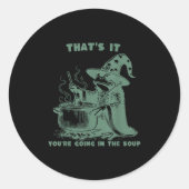 Sticker Rond That's It, You're Going In The Soup, Funny Wizard (Devant)