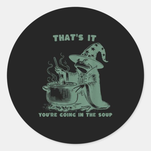 Sticker Rond That's It, You're Going In The Soup, Funny Wizard  (Devant)