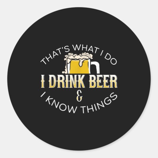Sticker Rond That's What I Do, I Drink Beer &amp; I Know Things (Devant)