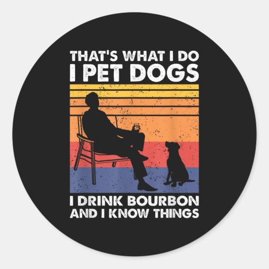 Sticker Rond That's What I Do I Pet Dogs I Drink Bourbon &amp;  (Devant)