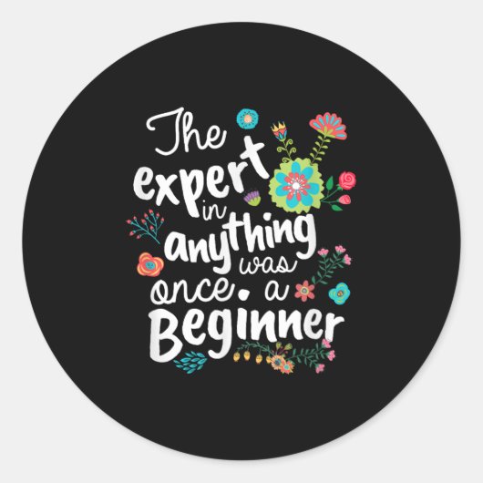 Sticker Rond The Expert In Anything Was Once A Beginner Motivat (Devant)