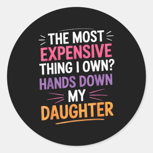 Sticker Rond The Most Expensive Thing I Own_ Hands Down My Daug (Devant)