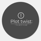 Sticker Rond The Plot Turn: Constant Exhaustion (Devant)
