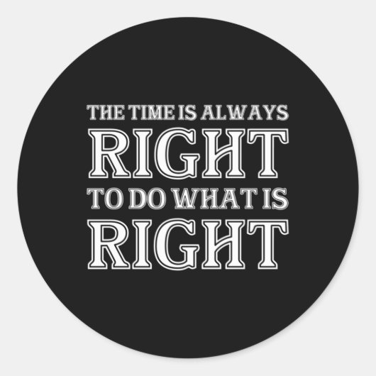 Sticker Rond The Time Is Always Right To Do What Is Right (Devant)