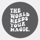 Sticker Rond The World Needs Your Magic Motivational Retro  (Devant)