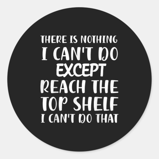 Sticker Rond There Is Nothing I Can't Do Except Reach The Top S (Devant)