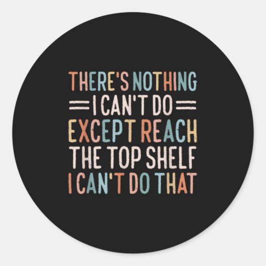 Sticker Rond There's Nothing I Can't Do Except Reach The Top Sh (Devant)