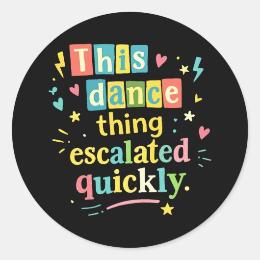 Sticker Rond This dance thing escalated quickly (Devant)
