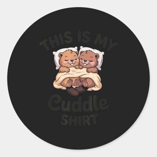 Sticker Rond This Is My Cuddle Shirt Cute Beavers Funny  (Devant)