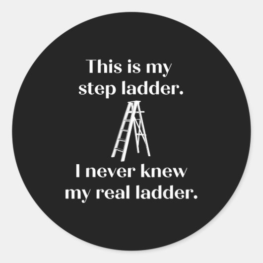 Sticker Rond This Is My Step Ladder I Never Knew My Real Ladder (Devant)