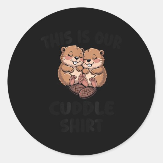 Sticker Rond This Is Our Cuddle Shirt Cute Beavers  (Devant)