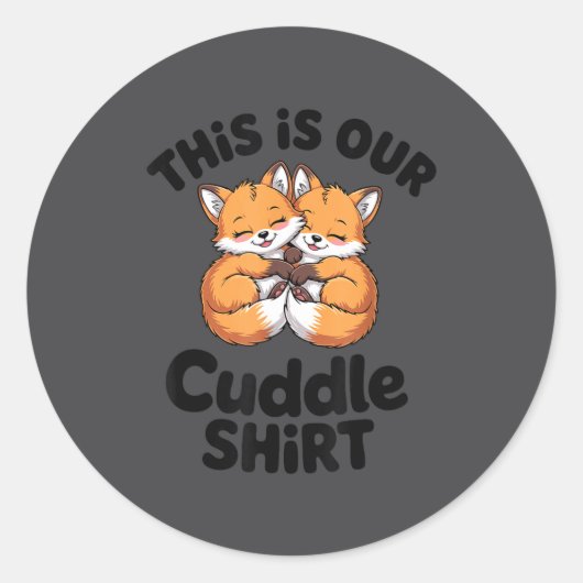 Sticker Rond This Is Our Cuddle Shirt Cute Fox Couple  (Devant)