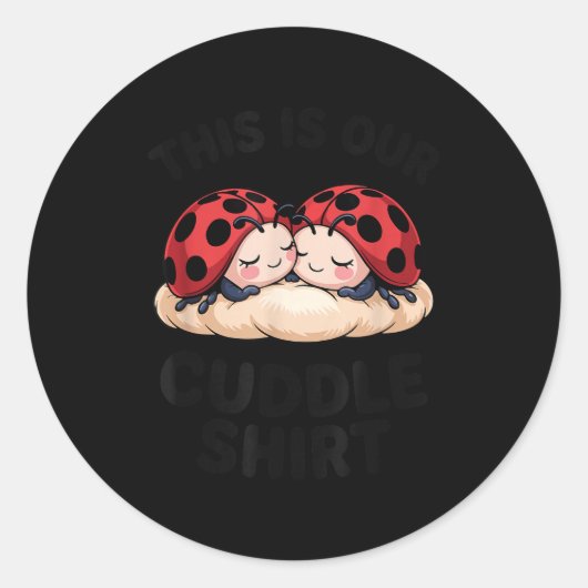 Sticker Rond This Is Our Cuddle Shirt Cute Ladybugs Couples  (Devant)