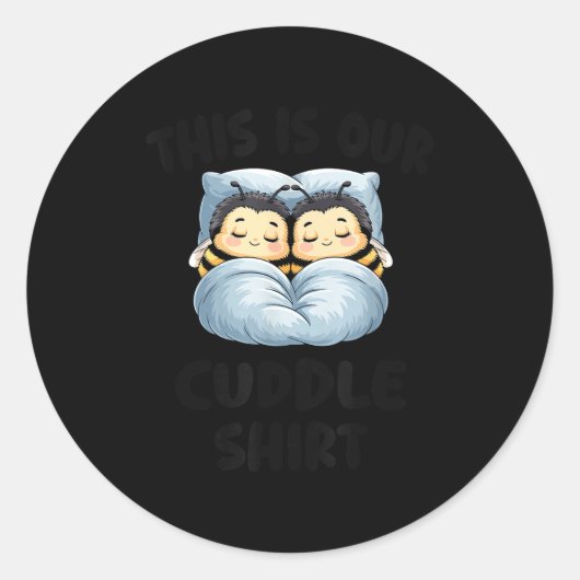 Sticker Rond This Is Our Cuddle Shirt Cute Snuggly Bee Couple  (Devant)