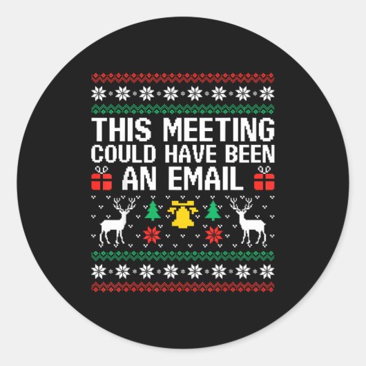 Sticker Rond This Meeting Could Have Been An Email Ugly Sweater (Devant)