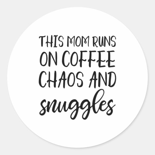 Sticker Rond This Mom Runs On Coffee Chaos And Snuggles (Devant)