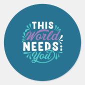 Sticker Rond This World Needs You Premium (Devant)