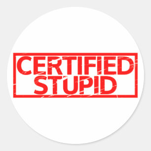 Sticker Rond Timbre Stupide Certifié