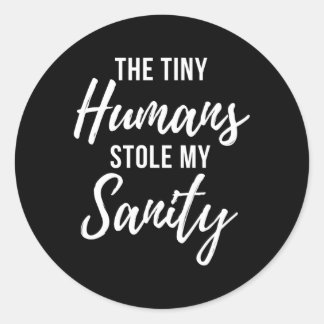 Sticker Rond Tiny Hus Stole My Sanity Crazy Mom Citation