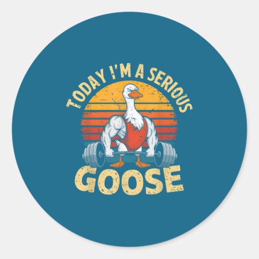 Sticker Rond Today I'm A Serious Goose Funny Gym Weightlifting  (Devant)