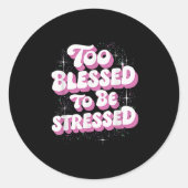 Sticker Rond Too Blessed To Be Stressed (Devant)